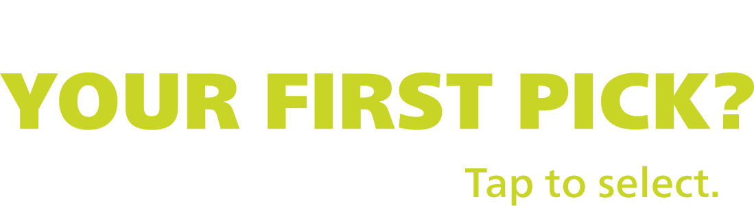 Which one is your first pick? Swipe to see options. Tap to select.
